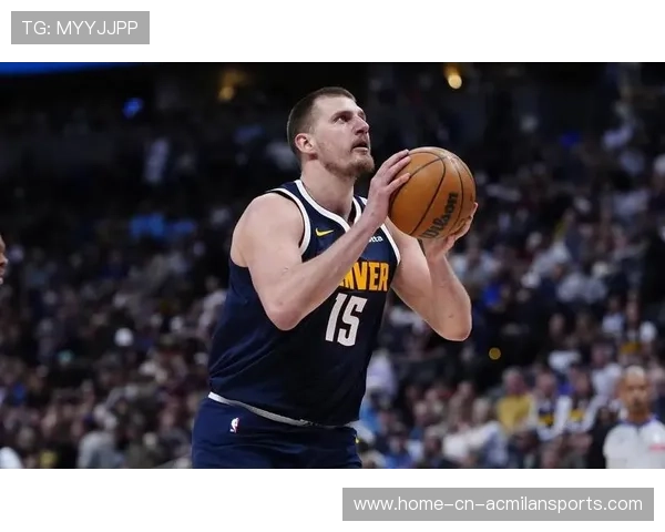 约基奇稳如铁塔——篮球场上的定海神针 约基奇稳如铁塔——篮球场上的定海神针